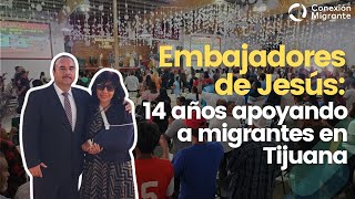 Embajadores de Jesús 14 años apoyando a migrantes en Tijuana [upl. by Adnohsor363]