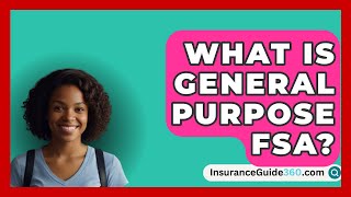 What Is General Purpose FSA  InsuranceGuide360com [upl. by Gunning]