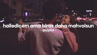 halledicem ama biraz daha mahvolsun  playlist [upl. by Palla]