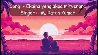 EKAINA YENGLAKPA MITYENGNA LYRICS  MANIPURI LYRICS SONG [upl. by Ecnaralc561]