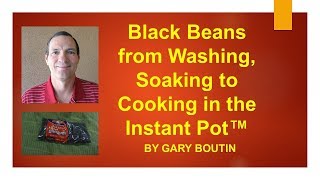 Black Beans from Washing Soaking to Cooking in the Instant Pot™ [upl. by Janeen]