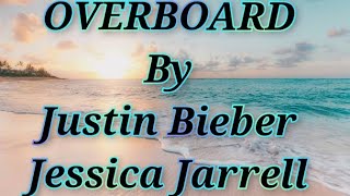 Justin Bieber ft amp Jessica Jarrell  OVERBOARD  Lyrics [upl. by Athallia]