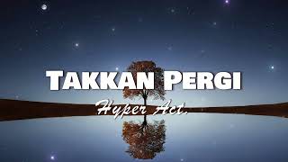 Hyper Act  Takkan Pergi OFFICIAL LYRICS VIDEO [upl. by Niboc381]