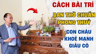 CÁCH BÀI TRÍ BAN THỜ CHUẨN PHONG THUỶ CON CHÁU KHOẺ MẠNH GIÀU CÓ  PHONG THUỶ NHÀ Ở [upl. by Norby601]