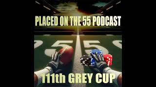 111th Grey Cup  Placed on the 55 Podcast [upl. by Acirne]