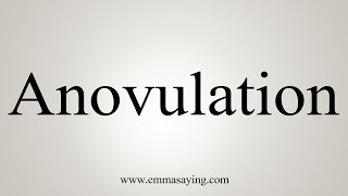 How To Say Anovulation [upl. by Ttehr141]