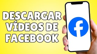 Cómo Descargar Vídeos de Facebook en Celular Fácil y Rápido [upl. by Hourihan400]