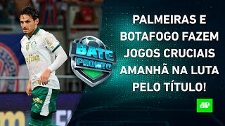 Palmeiras e Botafogo JOGAM AMANHÃ e Brasileirão pode ter TROCA NA LIDERANÇA  BATEPRONTO [upl. by Enoitna]