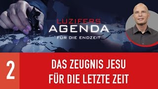 02 Das Zeugnis Jesu für die letzte Zeit  Luzifers Agenda für die Endzeit [upl. by Lockwood602]