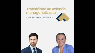 037  Transizione ad azienda managerializzata con Marina Puricelli [upl. by Jamil629]