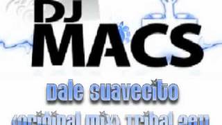 DJ MacS  Dale Suavecito Original Mix Tribal 2011 [upl. by Aisiat223]