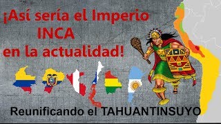 ¿Y si el IMPERIO INCA Tahuantinsuyo fuera un país actual [upl. by Sonaj]