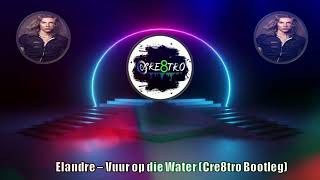 Elandre  Vuur op die Water Cre8tro Bootleg [upl. by Anaitit]