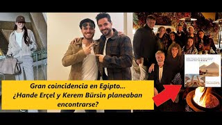 Gran coincidencia en Egipto ¿Hande Erçel y Kerem Bürsin planeaban encontrarse [upl. by Ynnavoeg]