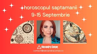 Horoscopul saptamanii 9 15 Septembrie  Tensiune si responsabilitate  Astrolog Alexandra Coman [upl. by Allemrac74]