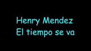 El tiempo se va  Henry Mendez LETRA [upl. by Eardnoed]