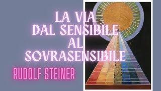 La Via dal Sensibile al Sovrasensibile  Rudolf Steiner [upl. by Stultz]