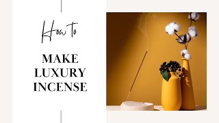 How To Make Luxury Incense Super Easy Tutorial [upl. by Andryc726]