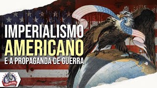 Imperialismo Americano e a propaganda de guerra [upl. by Newkirk978]