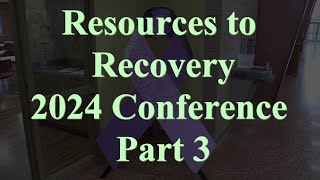 Resources to Recovery Conference July 31 2024 Part 3 [upl. by Cirdor]