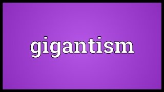 Gigantism Meaning [upl. by Naej]