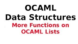 OCAML Data Structures 313 OCAML Lists  More Functions on OCAML Lists [upl. by Cornelia]