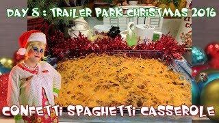 Confetti Spaghetti Casserole  Day 8 Trailer Park Christmas [upl. by Yeliw]