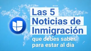 Las 5 Noticias de Inmigración de la Semana I 28 de Abril al 4 de Mayo [upl. by Makell]