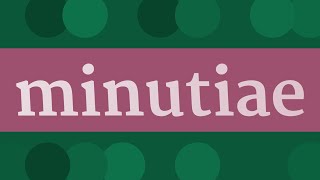 MINUTIAE pronunciation • How to pronounce MINUTIAE [upl. by Weaver]