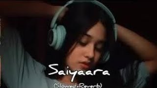 Saiyaara  Slowed And Reverb   Saiyaara Sad Loffi Song [upl. by Margery34]