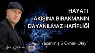 KENDİNİ HAYATIN AKIŞINA BIRAKMANIN DAYANILMAZ HAFİFLİĞİ  SPİRİTÜEL HİKAYELER İÇEREN VİDEO [upl. by Hermia]