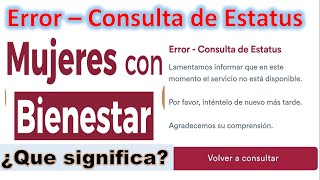 Error – Consulta de Estatus MUJERES CON BIENESTAR 2024 ¿Que significa EXPLICACION [upl. by Animaj983]