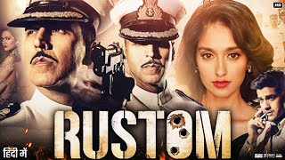 Rustom Full Movie  Akshay Kumar  Ileana DCruz  Arjan Bajwa  Esha Gupta  Usha  Review amp Facts [upl. by Persis]