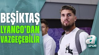 Beşiktaş Transfer Etmek İstediği Lyancodan Vazgeçilebilir  A Spor  Spor Gündemi  21072023 [upl. by Ehsrop969]