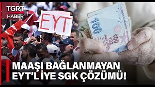 Maaşı Henüz Bağlanmayan EYTliler Kara Kara Düşünürken SGKdan Avans Müjdesi Geldi  TGRT Haber [upl. by Niatsirhc]