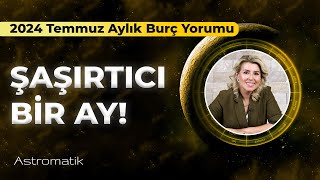 2024 Temmuz Aylık Burç Yorumları I Astromatik [upl. by Acinoreb]