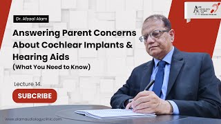 Lecture 14 Answering Parent Concerns About Cochlear Implants amp Hearing Aids What You Need to Know [upl. by Wallach]