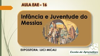 EAE Aula 16  Infância e Juventude de Jesus  Expositora Luci Micali [upl. by Ellirehs]