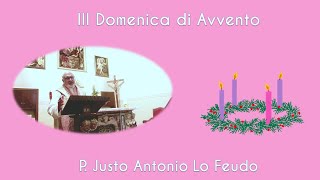 III Domenica di Avvento P Justo Antonio Lo Feudo 17122023 [upl. by Birdt]