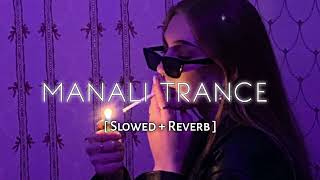 Manali Trance  Slowed  Reverb yoyohoneysing nehakakkar [upl. by Esertap40]