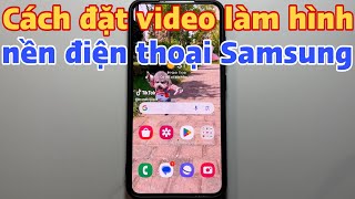 Cách đặt video làm hình nền điện thoại Samsung [upl. by Joseito954]