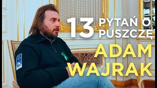 13 pytań o Puszczę Białowieską Rozmowa z Adamem Wajrakiem [upl. by Whiffen]