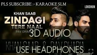 Zindagi tere naal 3d audio  Khan Saab amp Pav Dharia  punjabi sad song 2018 [upl. by Belac]