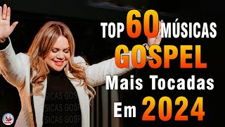 Louvores de Adoração 2024  As Melhores Músicas Gospel Mais Tocadas  Top Gospel Hinos Evangélicos [upl. by Luthanen]