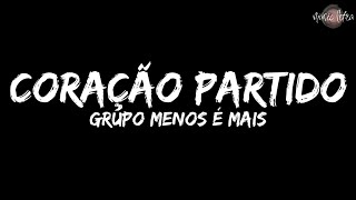 Grupo Menos é Mais  Coração Partido LetraLegendado [upl. by Lesslie]