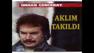 ORHAN GENCEBAY  AKLIM TAKILDI [upl. by Nylodam110]