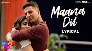 Maana Dil  Lyrical  Good Newwz  Akshay K Kareena K Diljit D Kiara A  B Praak  Tanishk Bagchi [upl. by Ldnek]