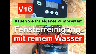 V16 reinwasser Pumpensteuerung  selbst machen Fensterreinigungssystem Teil 1 [upl. by Loesceke591]