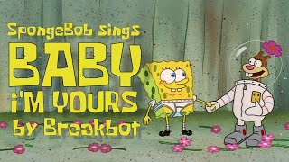 SpongeBob sings quotBaby Im Yoursquot by Breakbot with background vocals [upl. by Solange]