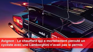 Avignon  Le chauffard qui a percuté un cycliste avec une Lamborghini n’avait pas le permis [upl. by Wollis146]